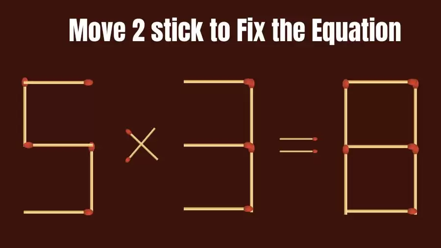 Brain Teaser: 5x3=8 Move 2 Sticks To Fix The Equation