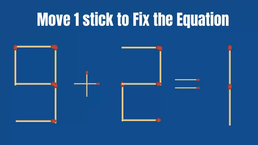 Brain Teaser: 9+2=1 Fix The Equation By Moving 1 Stick