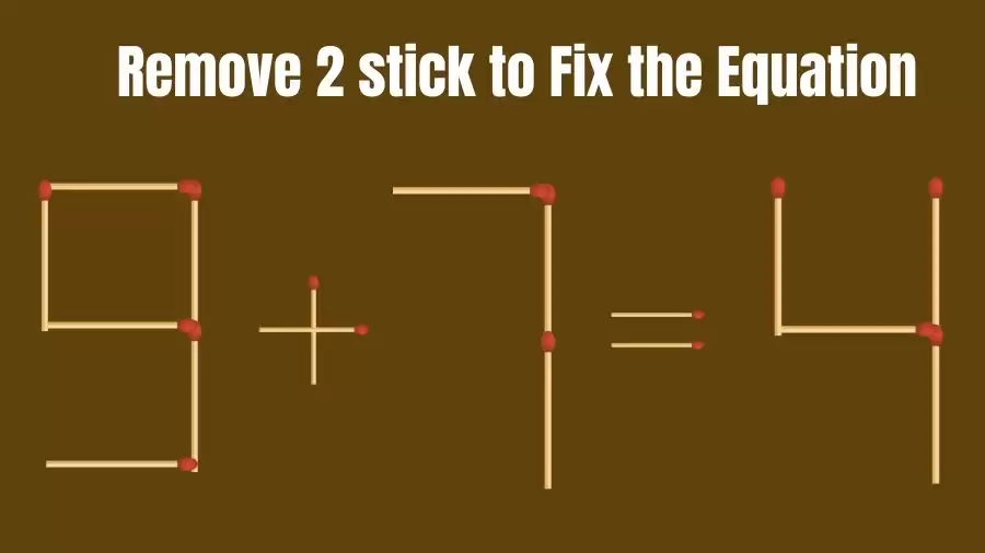 Brain Teaser IQ Challenge: 9+7=4 Remove 2 Matchsticks to Fix the Equation
