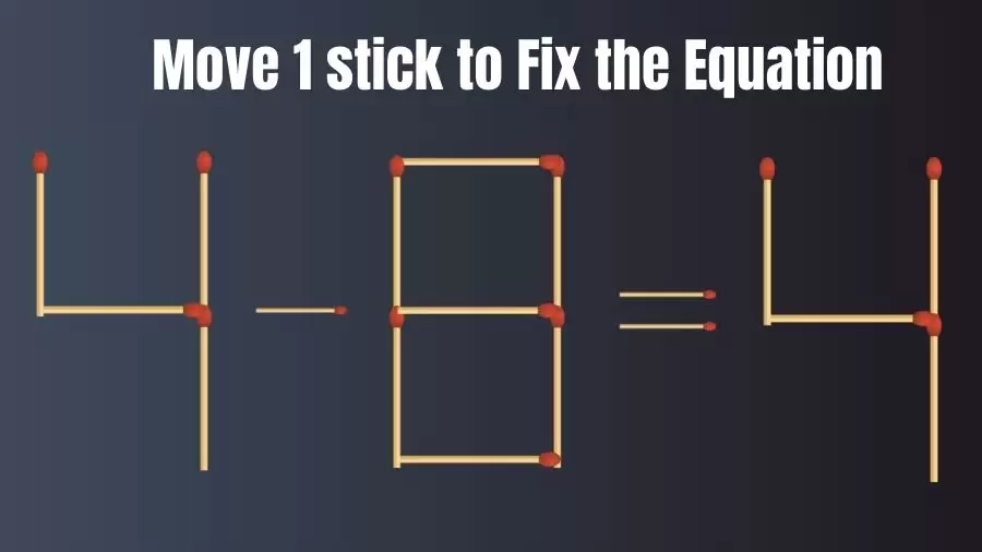 Brain Teaser IQ Test: 4-8=4 Matchstick Puzzle Only Genius Mind Can Solve