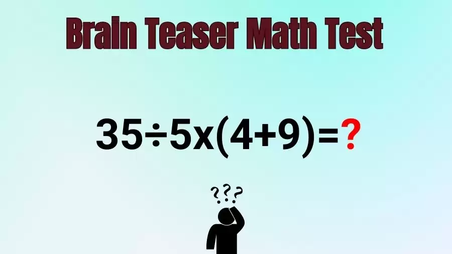Brain Teaser Speed Math Test: 35÷5x(4+9)=?
