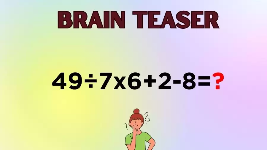 Brain Teaser Math IQ Test: Solve 49÷7x6+2-8