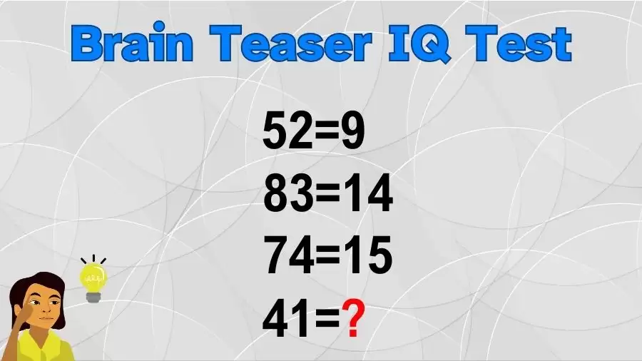 Brain Teaser IQ Test: If 52=9, 83=14, 74=15, then 41=?