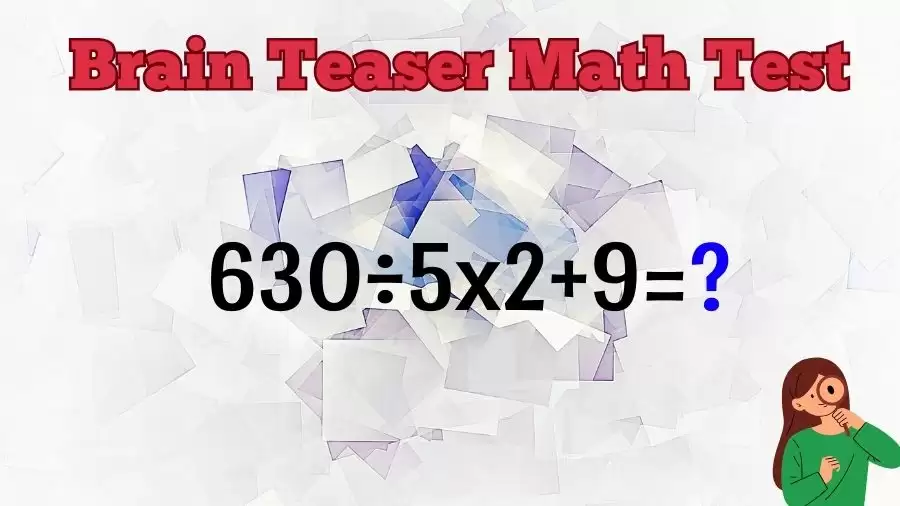 Brain Teaser Math Test: Equate 630÷5x2+9