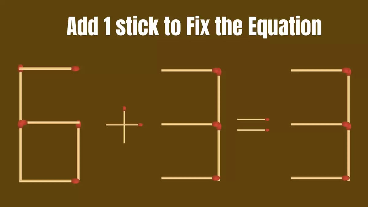 Solve the Puzzle to Transform 6+3=3 by Adding 1 Matchstick to Correct the Equation