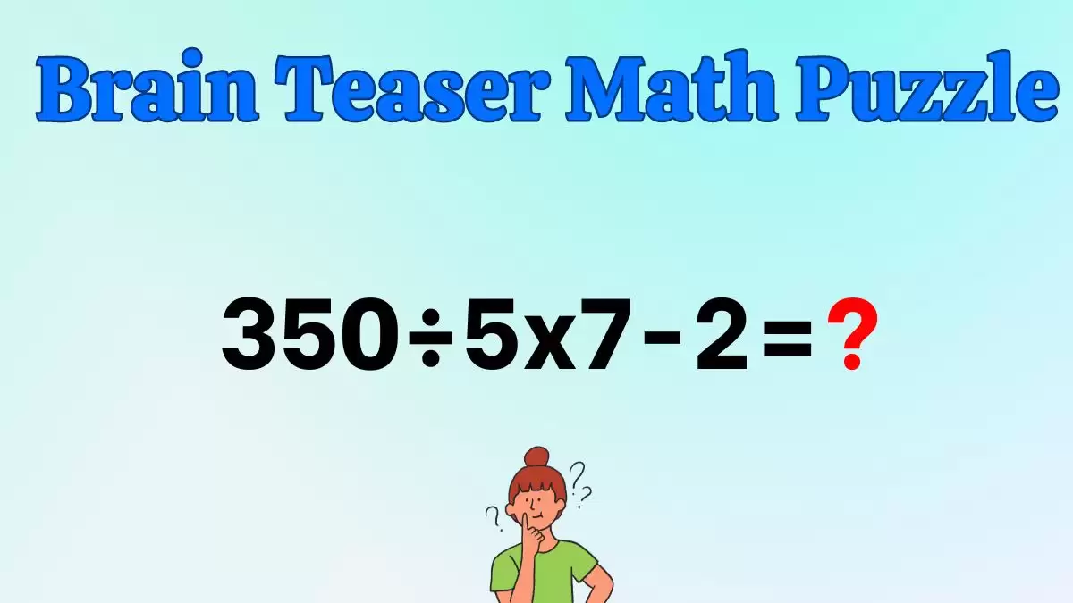 Solve This Math Problem Equation 350÷5x7-2=?