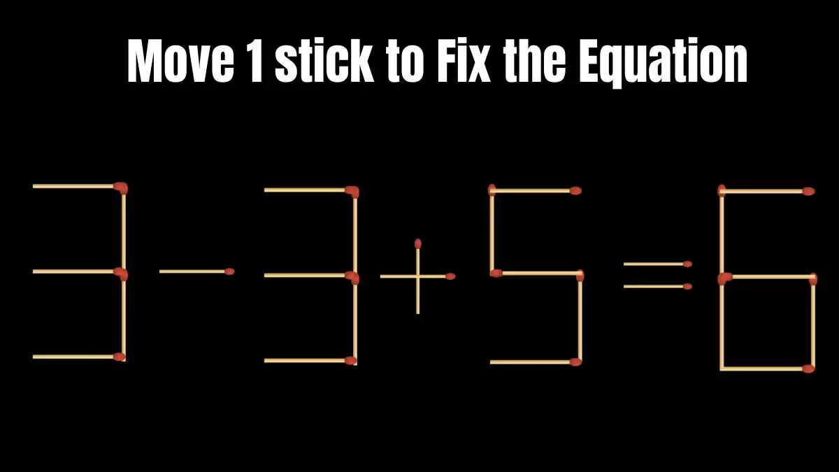 Solve the Puzzle to Transform 3-3+5=6 by Moving 1 Matchstick to Correct the Equation