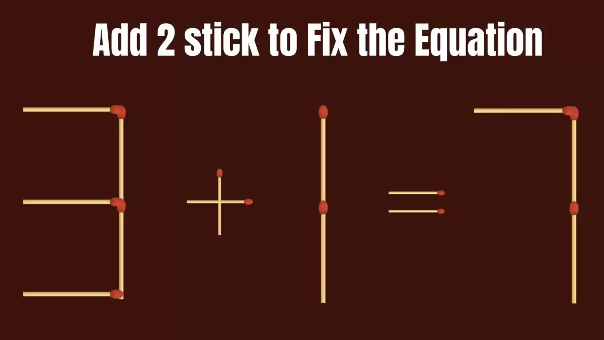 Solve the Puzzle to Transform 3+1=7 by Adding 2 Matchsticks to Correct the Equation