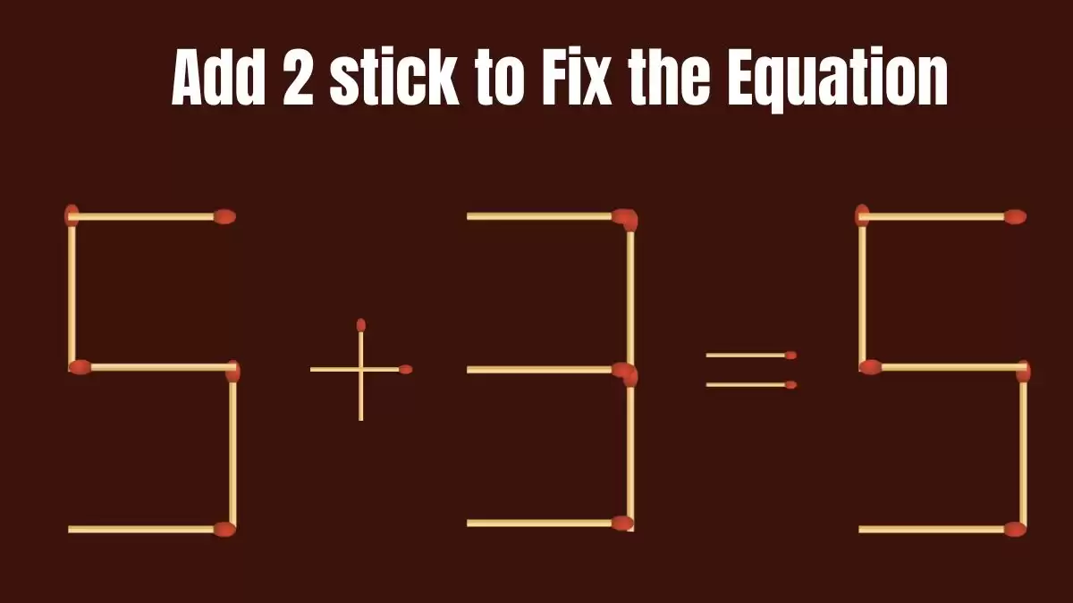 Solve the Puzzle to Transform 5+3=5 by Adding 2 Matchsticks to Correct the Equation