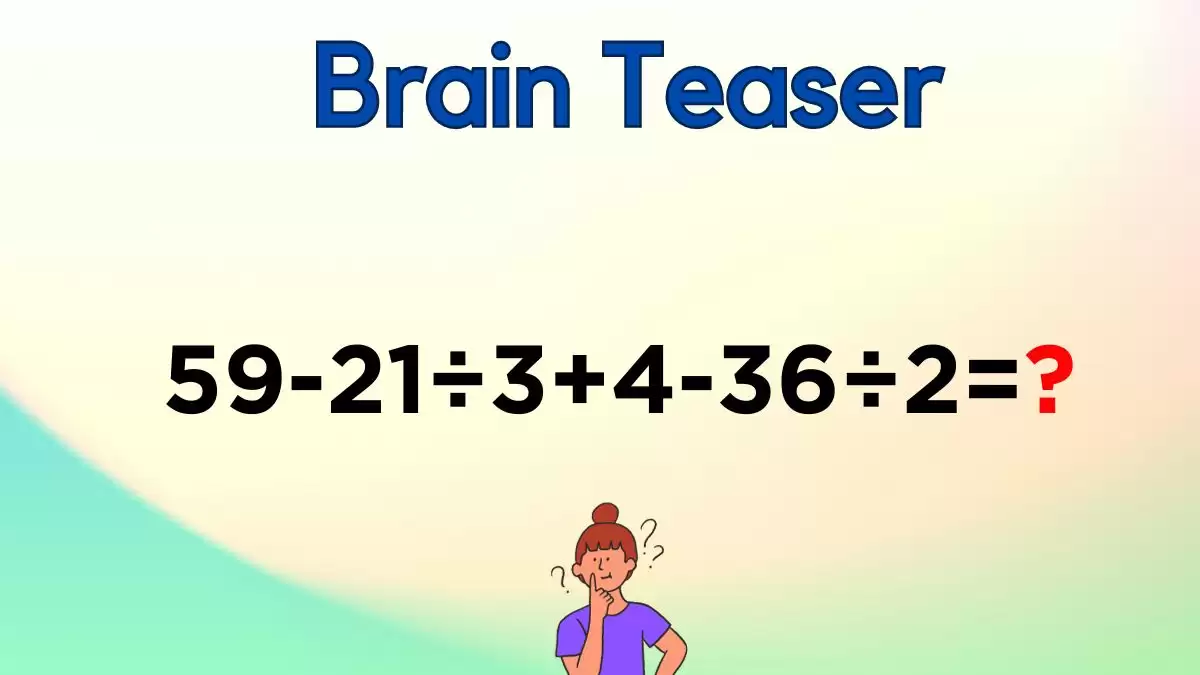 Can You Solve This Math Puzzle Equating 59-21÷3+4-36÷2=?