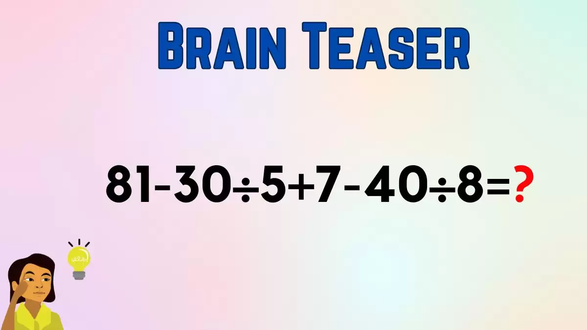 Can You Solve This Math Puzzle Equating 81-30÷5+7-40÷8=?